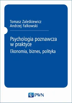 Link do książki elektronicznej: Psychologia poznawcza w praktyce: ekonomia, biznes, polityka
