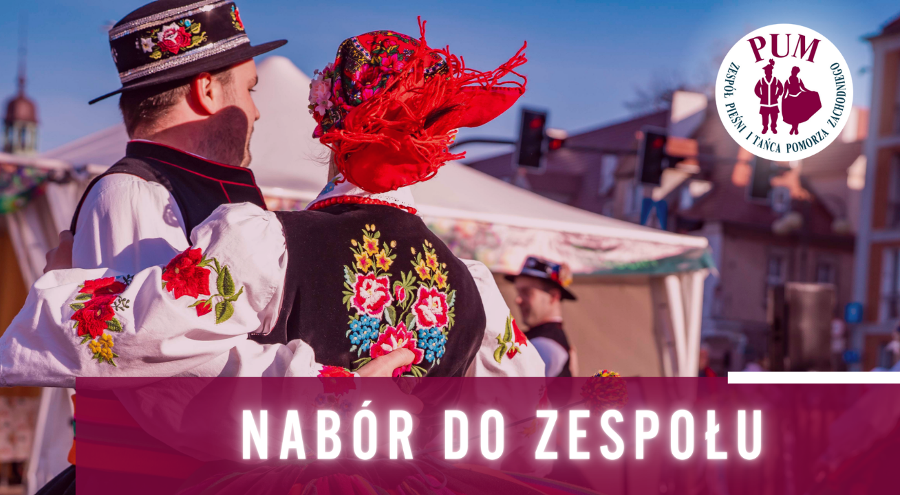 Dołącz do Zespołu Pieśni i Tańca Pomorza Zachodniego PUM – rozpocznij taneczną przygodę!