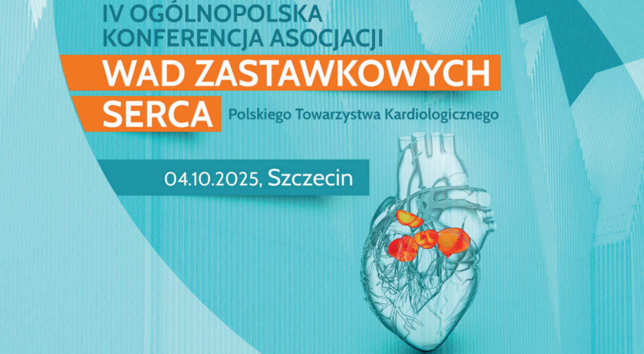 IV Ogólnopolska Konferencja Asocjacji Wad Zastawkowych Serca Polskiego Towarzystwa Kardiologicznego