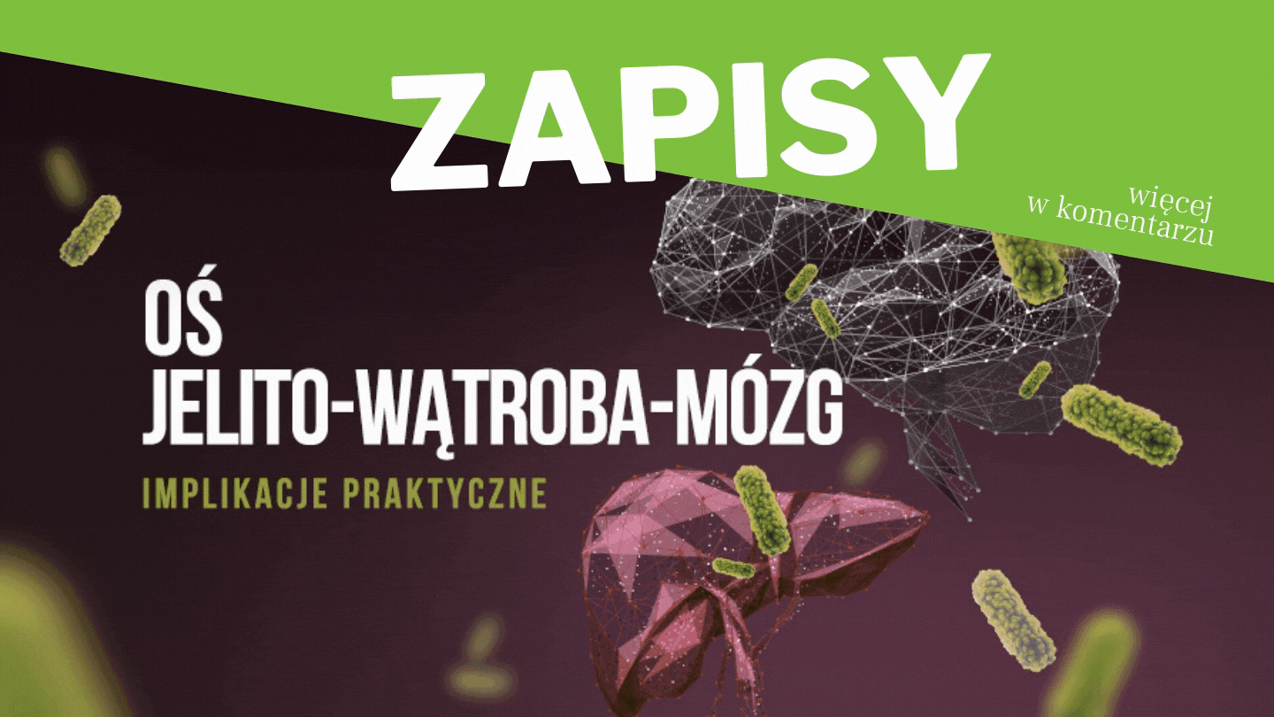 Oś jelito - wątroba – mózg implikacje praktyczne 21 Listopad 2020