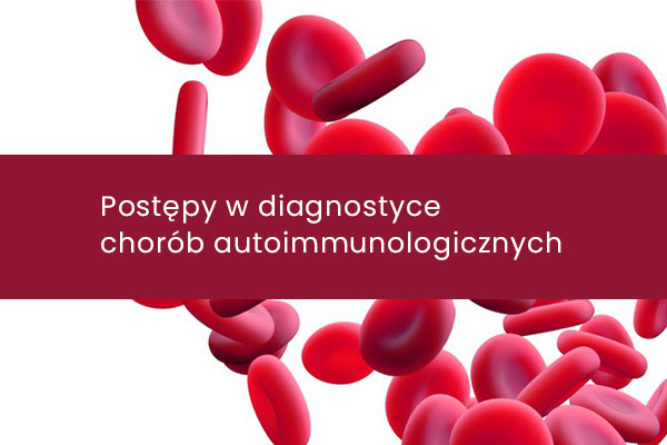 Postępy w diagnostyce chorób autoimmunologicznych